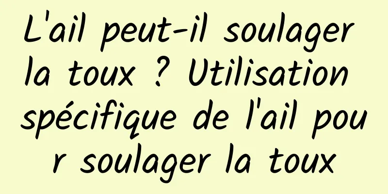 L'ail peut-il soulager la toux ? Utilisation spécifique de l'ail pour soulager la toux