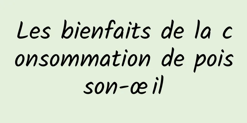 Les bienfaits de la consommation de poisson-œil