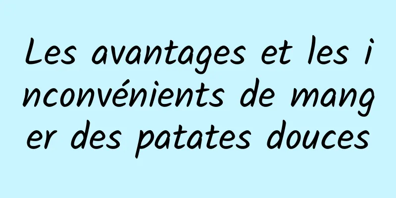 Les avantages et les inconvénients de manger des patates douces