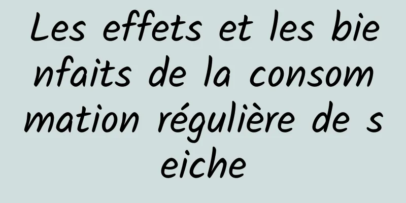 Les effets et les bienfaits de la consommation régulière de seiche