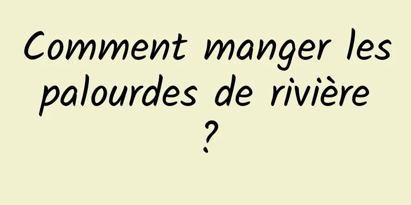 Comment manger les palourdes de rivière ?