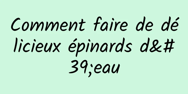 Comment faire de délicieux épinards d'eau