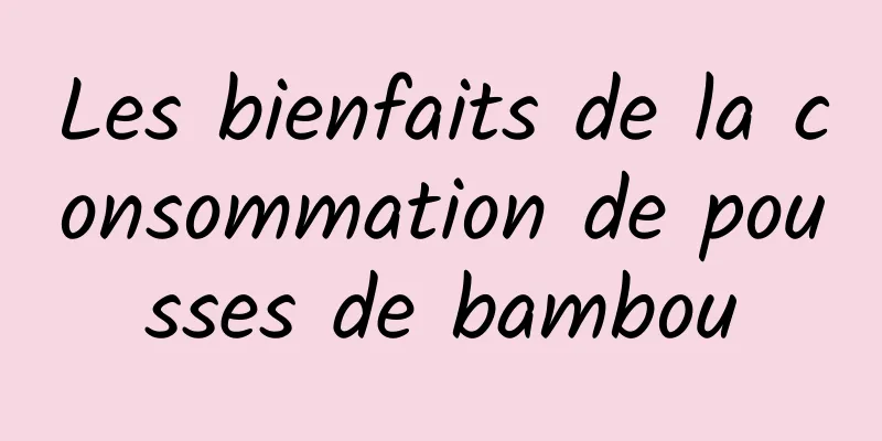 Les bienfaits de la consommation de pousses de bambou