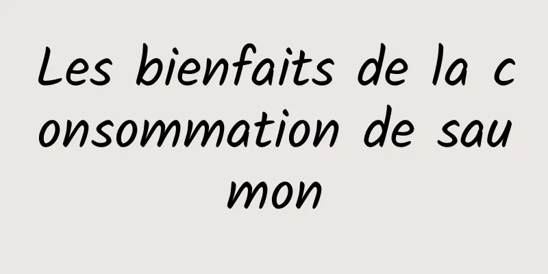 Les bienfaits de la consommation de saumon