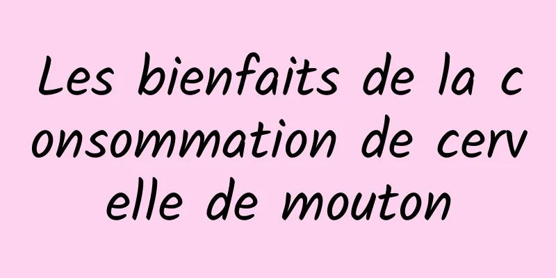 Les bienfaits de la consommation de cervelle de mouton