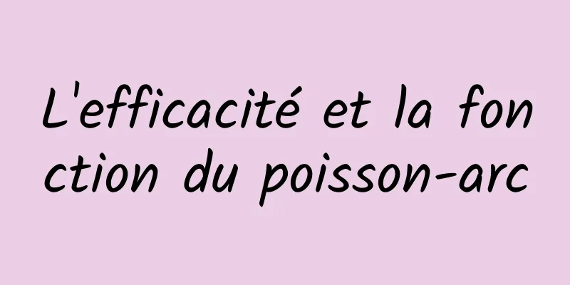 L'efficacité et la fonction du poisson-arc