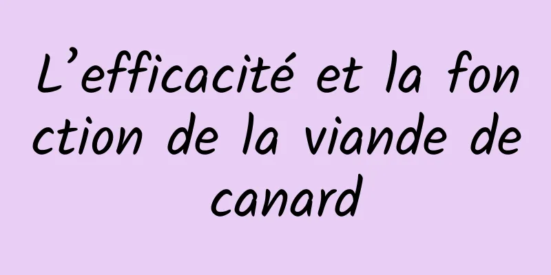 L’efficacité et la fonction de la viande de canard