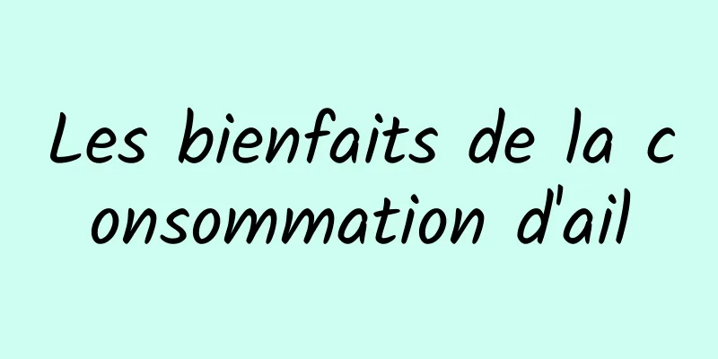 Les bienfaits de la consommation d'ail