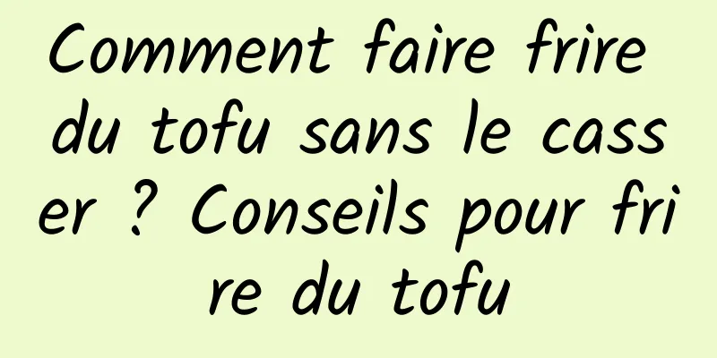 Comment faire frire du tofu sans le casser ? Conseils pour frire du tofu