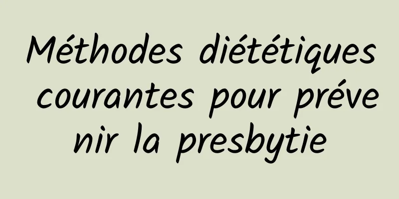 Méthodes diététiques courantes pour prévenir la presbytie