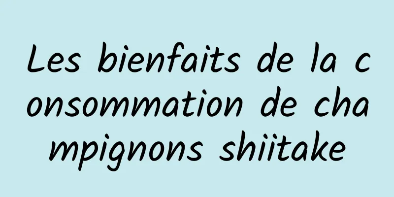 Les bienfaits de la consommation de champignons shiitake