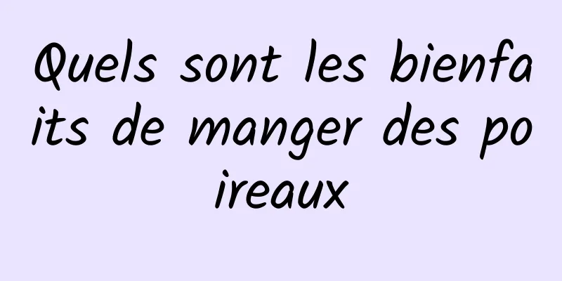 Quels sont les bienfaits de manger des poireaux