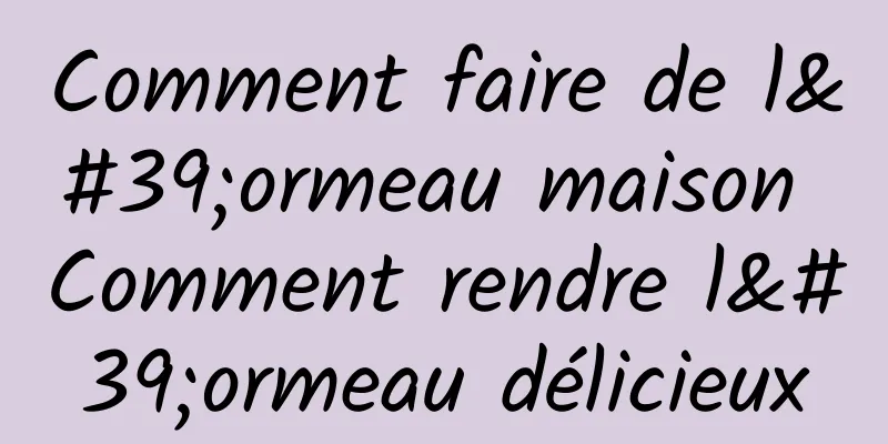 Comment faire de l'ormeau maison Comment rendre l'ormeau délicieux