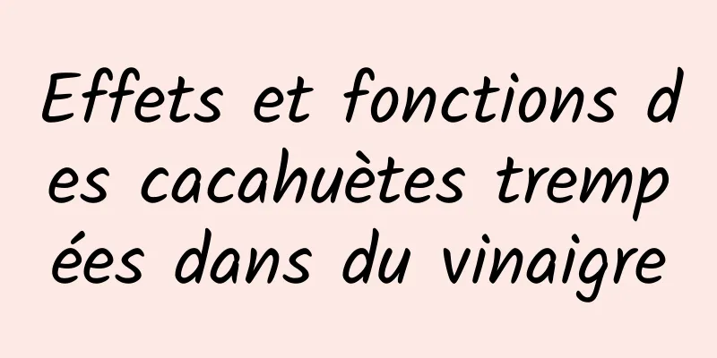 Effets et fonctions des cacahuètes trempées dans du vinaigre