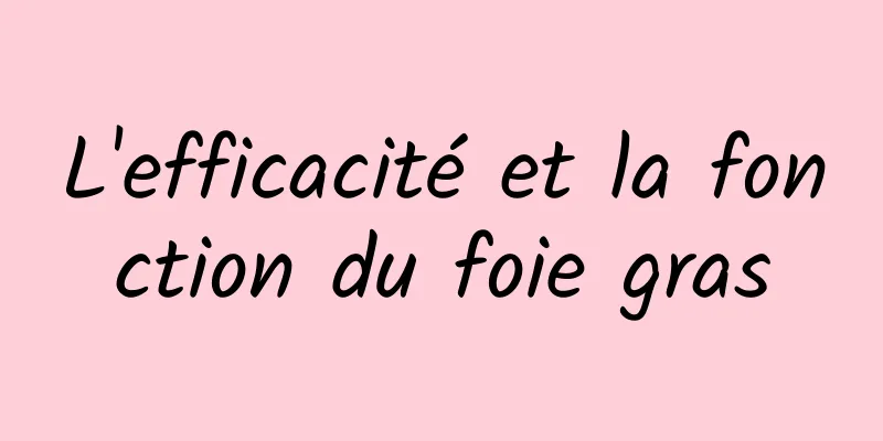 L'efficacité et la fonction du foie gras