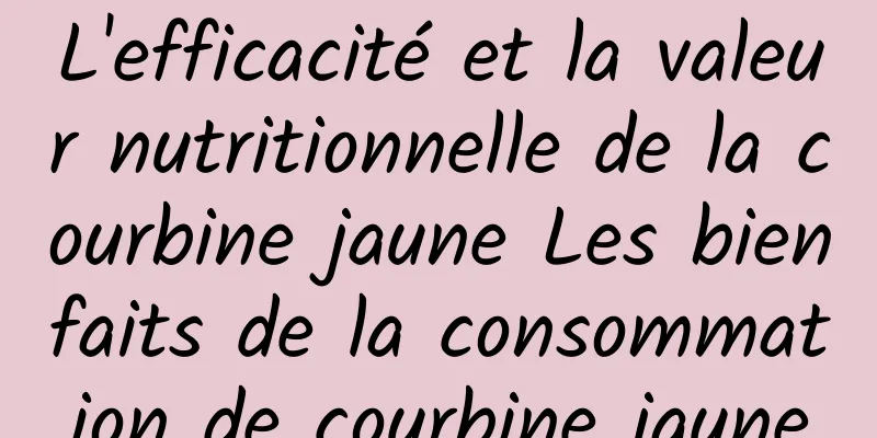 L'efficacité et la valeur nutritionnelle de la courbine jaune Les bienfaits de la consommation de courbine jaune