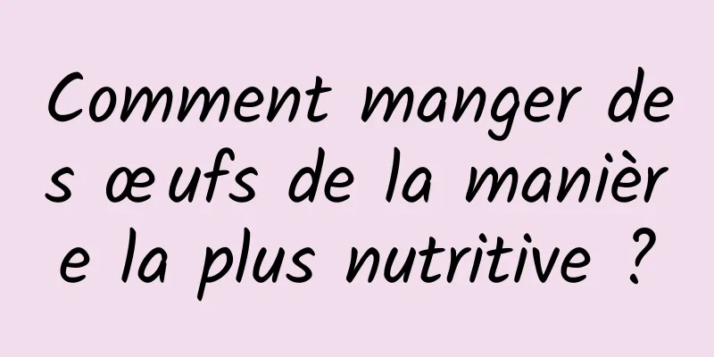 Comment manger des œufs de la manière la plus nutritive ?