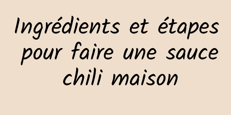 Ingrédients et étapes pour faire une sauce chili maison