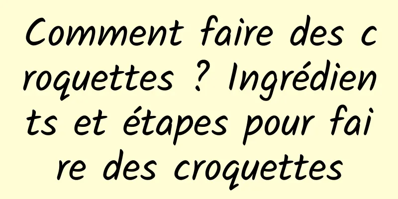 Comment faire des croquettes ? Ingrédients et étapes pour faire des croquettes