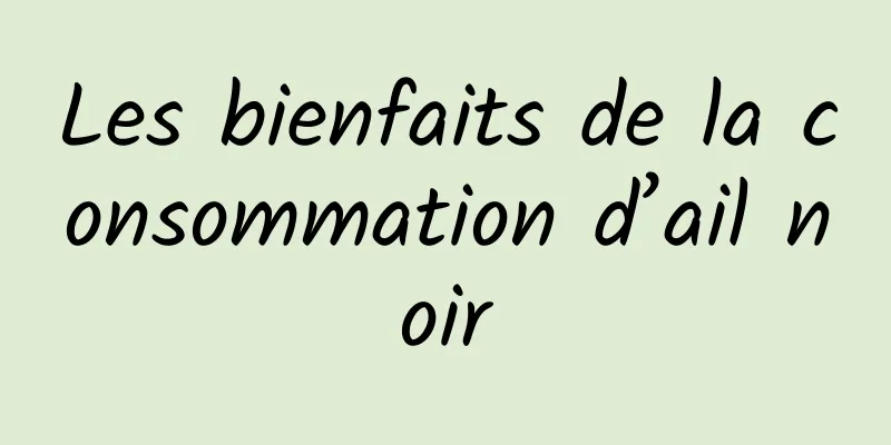 Les bienfaits de la consommation d’ail noir