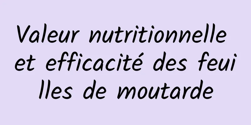 Valeur nutritionnelle et efficacité des feuilles de moutarde