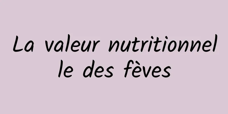 La valeur nutritionnelle des fèves