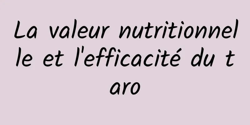 La valeur nutritionnelle et l'efficacité du taro