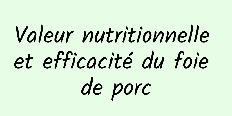 Valeur nutritionnelle et efficacité du foie de porc