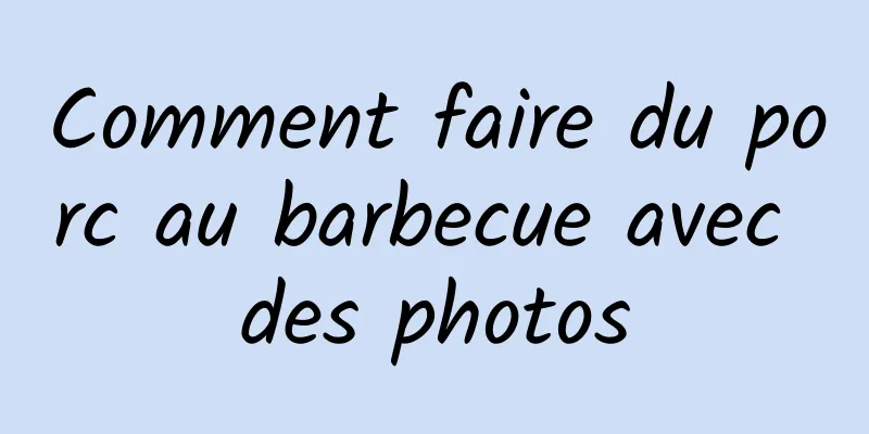 Comment faire du porc au barbecue avec des photos