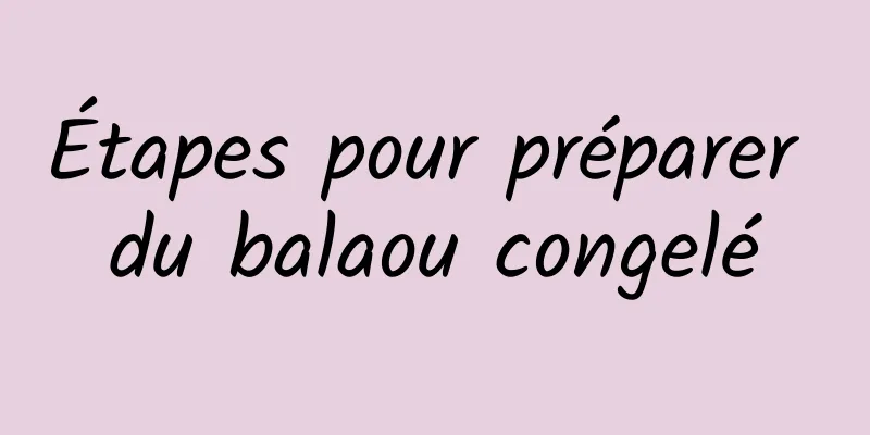 Étapes pour préparer du balaou congelé