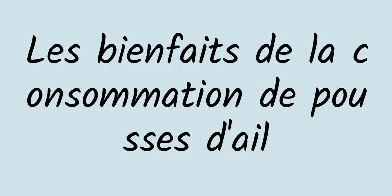 Les bienfaits de la consommation de pousses d'ail