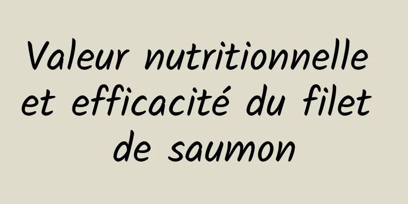 Valeur nutritionnelle et efficacité du filet de saumon