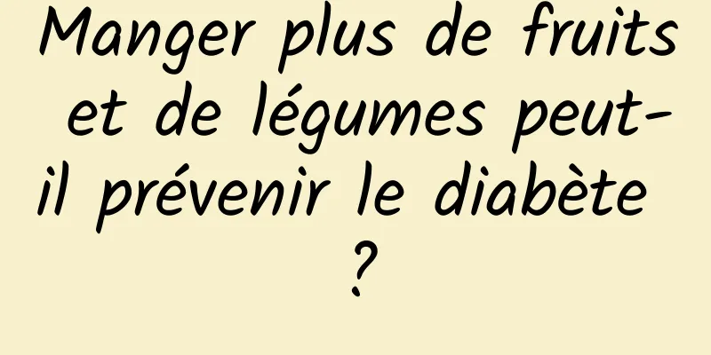 Manger plus de fruits et de légumes peut-il prévenir le diabète ?