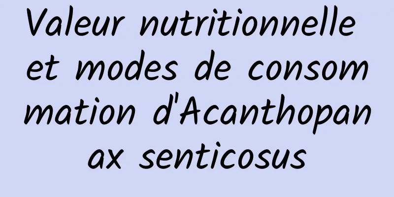 Valeur nutritionnelle et modes de consommation d'Acanthopanax senticosus