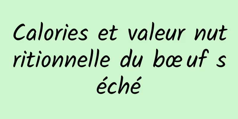 Calories et valeur nutritionnelle du bœuf séché