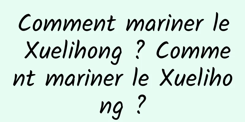 Comment mariner le Xuelihong ? Comment mariner le Xuelihong ?