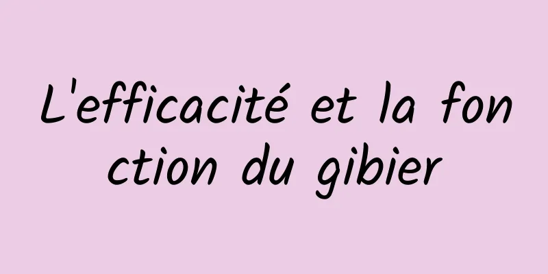 L'efficacité et la fonction du gibier