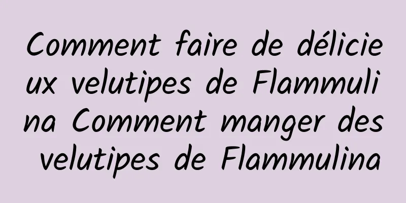 Comment faire de délicieux velutipes de Flammulina Comment manger des velutipes de Flammulina