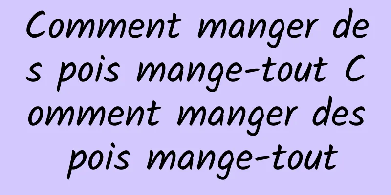 Comment manger des pois mange-tout Comment manger des pois mange-tout