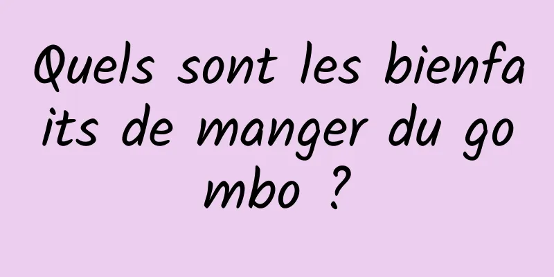 Quels sont les bienfaits de manger du gombo ?