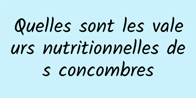 Quelles sont les valeurs nutritionnelles des concombres