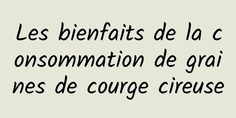 Les bienfaits de la consommation de graines de courge cireuse