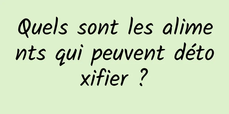 Quels sont les aliments qui peuvent détoxifier ?