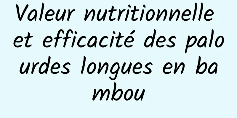 Valeur nutritionnelle et efficacité des palourdes longues en bambou