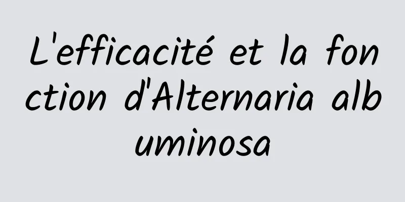 L'efficacité et la fonction d'Alternaria albuminosa