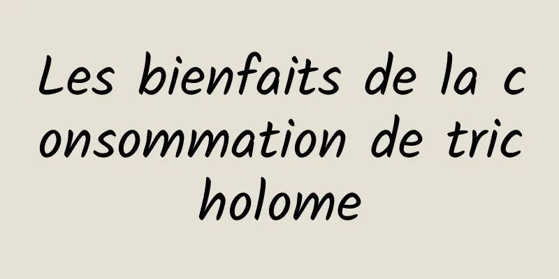 Les bienfaits de la consommation de tricholome