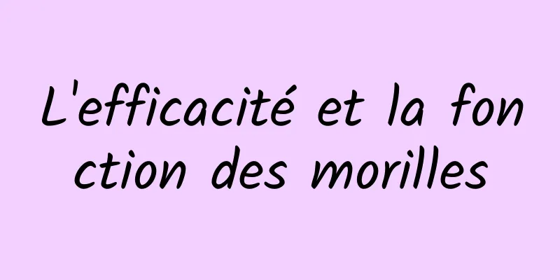 L'efficacité et la fonction des morilles