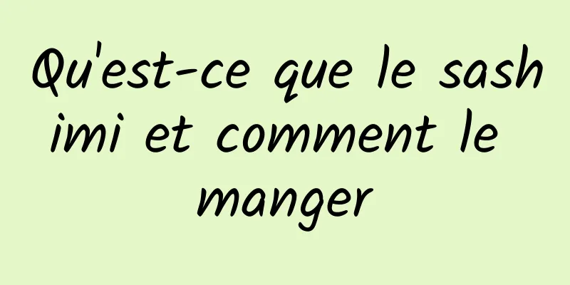 Qu'est-ce que le sashimi et comment le manger