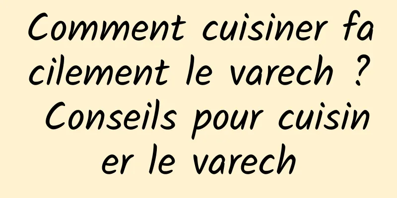 Comment cuisiner facilement le varech ? Conseils pour cuisiner le varech