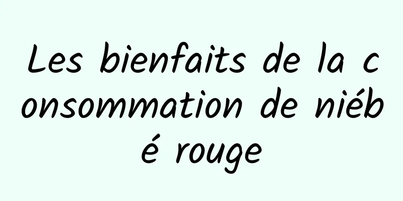 Les bienfaits de la consommation de niébé rouge